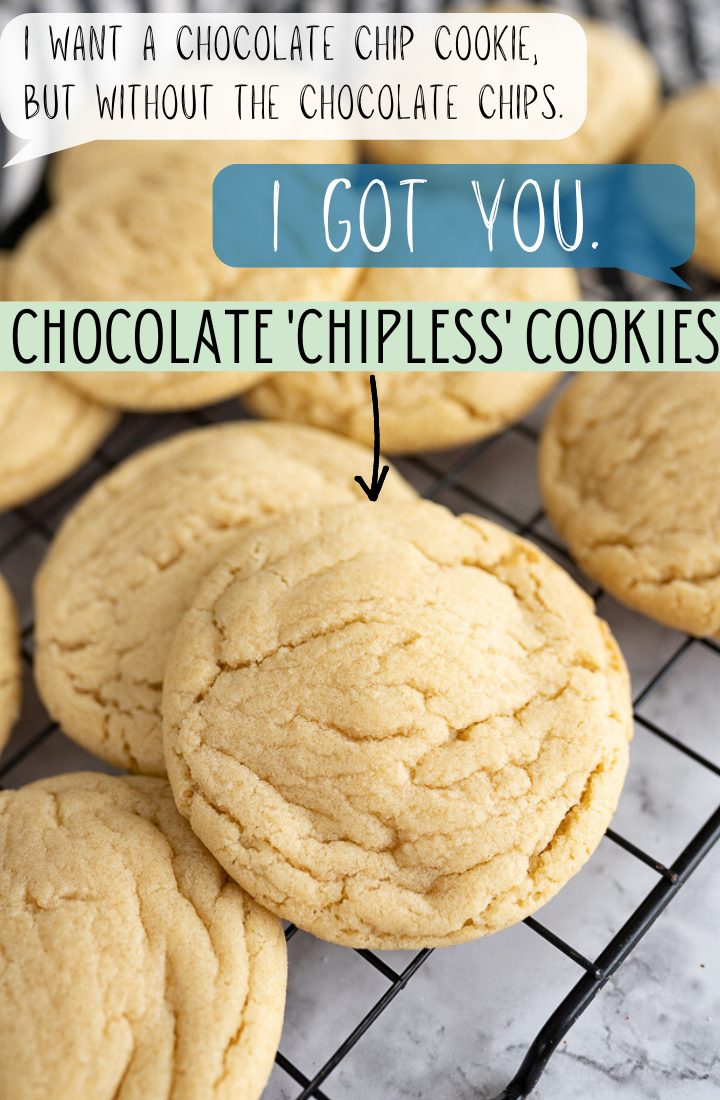 Plain cookies on a cooling rack with text on the photo that reads "I want a chocolate chip cookie, but without the chocolate chips. I got you. Chocolate Chipless Cookies."