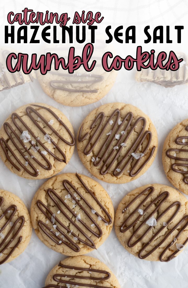 Catering size hazelnut sea salt crumbl cookies on the counter.